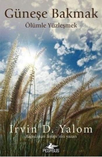 Güneşe Bakmak - Irvin D. Yalom | Yeni ve İkinci El Ucuz Kitabın Adresi