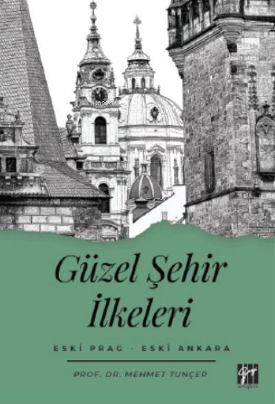 Güzel Şehir İlkeleri Eski Prag - Eski Ankara - Mehmet Tunçer | Yeni ve