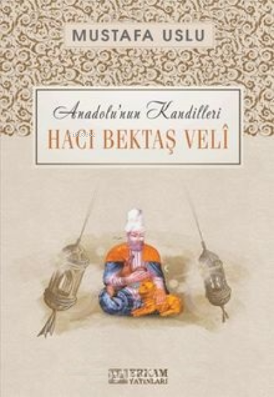 Hacı Bektaş Veli / Anadolu’nun Kandilleri - Mustafa Uslu | Yeni ve İki
