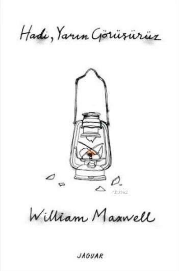 Hadi, Yarın Görüşürüz - William Maxwell | Yeni ve İkinci El Ucuz Kitab