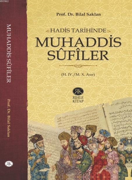 Hadis Tarihinde Muhaddis Sûfîler (H. IV./M. X. Asır) - Bilal Saklan | 