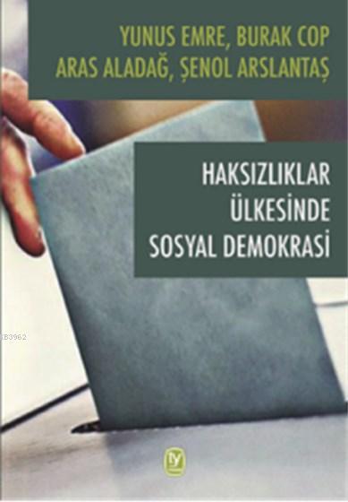 Haksızlıklar Ülkesinde Sosyal Demokrasi - Şenol Arslantaş | Yeni ve İk