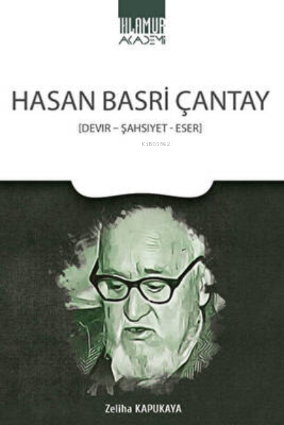 Hasan Basri Çantay - Devir-Şahsiyet-Eser - Zeliha Kapukaya | Yeni ve İ
