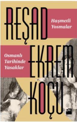 Haşmetli Yosmalar Osmanlı Tarihinde Yasaklar - Reşad Ekrem Koçu | Yeni