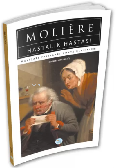 Hastalık Hastası - Moliere - Maviçatı (Dünya Klasikleri) - Moliere | Y