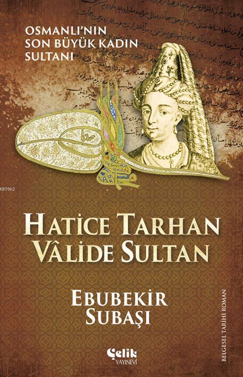 Hatice Tarhan Vâlide Sultan - Ebubekir Subaşı | Yeni ve İkinci El Ucuz