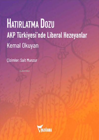 Hatırlatma Dozu;AKP Türkiyesi'nde Liberal Hezeyanlar - Kemal Okuyan | 