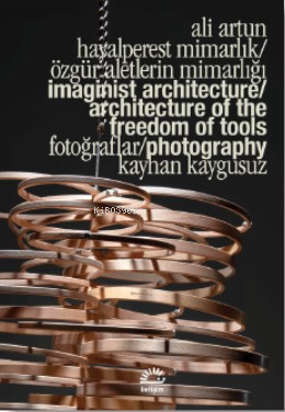 Hayalperest Mimarlık/Özgür Aletlerin Mimarlığı ;Imaginist Architecture