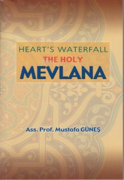 Heart's Waterfall the Holy Mevlana - Mustafa Güneş- | Yeni ve İkinci E