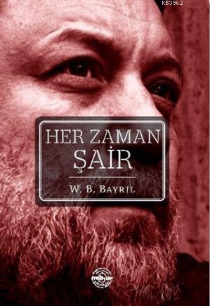 Her Zaman Şair - W. B. Bayril | Yeni ve İkinci El Ucuz Kitabın Adresi