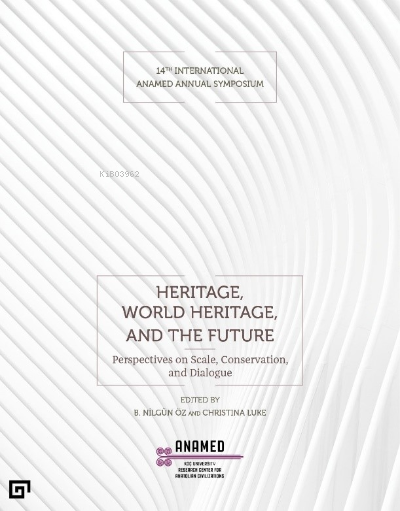 Heritage, World Heritage, and the Future ;(Miras, Dünya Mirası ve Gele