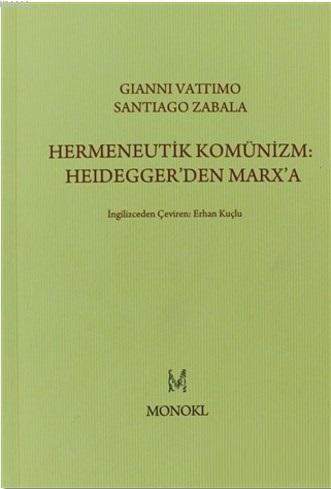 Hermeneutik Komünizm: Heidegger'den Marx'a - Gianni Vattimo | Yeni ve 