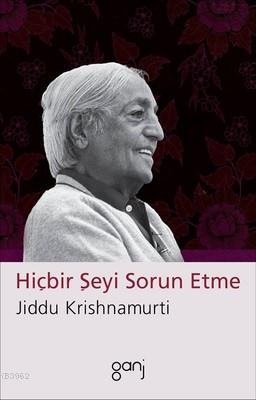 Hiçbir Şeyi Sorun Etme - Jiddu Krishnamurti | Yeni ve İkinci El Ucuz K