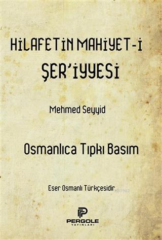Hilafetin Mahiyet-i Şer'iyyesi - Mehmed Seyyid | Yeni ve İkinci El Ucu