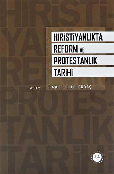 Hıristiyanlıkta Reform ve Protestanlık Tarihi - Ali Erbaş | Yeni ve İk