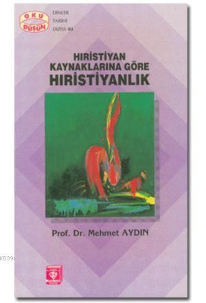 Hristiyan Kaynaklarına Göre Hristiyanlık - Mehmet Aydın | Yeni ve İkin