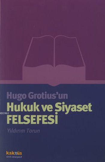 Hugo Grotius'un Hukuk ve Siyaset Felsefesi - Yıldırım Torun | Yeni ve 