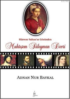 Hürrem Sultan'ın Gözünden Muhteşem Süleyman Devri - Adnan Nur Baykal |