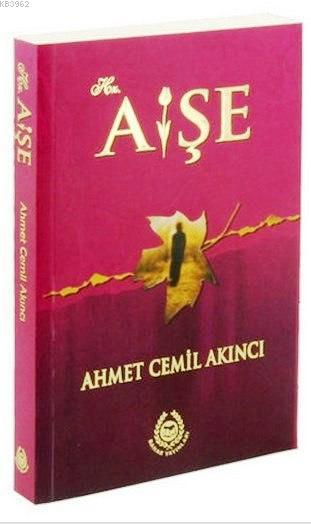 Hz. Aişe - Ahmet Cemil Akıncı | Yeni ve İkinci El Ucuz Kitabın Adresi