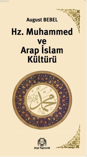 Hz. Muhammed ve Arap İslam Kültürü - August Bebel | Yeni ve İkinci El 
