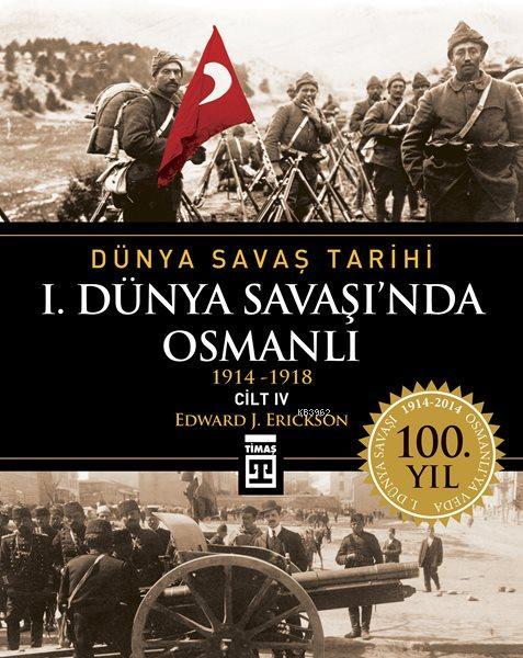 I. Dünya Savaşı'nda Osmanlı - Edward J. Erickson | Yeni ve İkinci El U