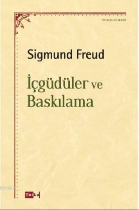 İçgüdüler ve Baskılama - Sigmund Freud | Yeni ve İkinci El Ucuz Kitabı