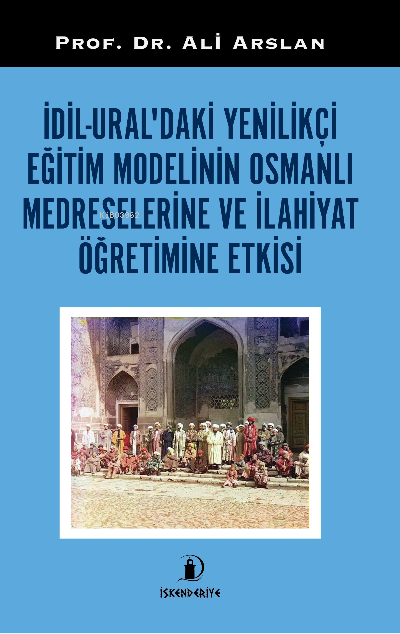İdil-Ural’daki Yenilikçi Eğitim Modelinin Osmanlı Medreselerin ve İlah