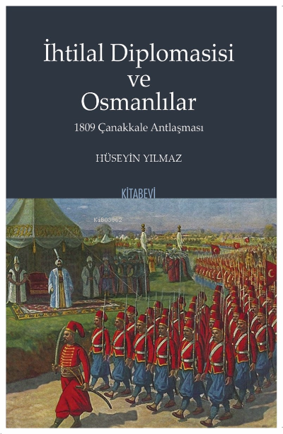 İhtilal Diplomasisi ve Osmanlılar 1809 Çanakkale Antlaşması - Hüseyin 
