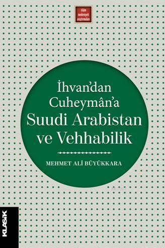 İhvan'dan Cuheymân'a Suudi Arabistan ve Vehhabilik - Mehmet Ali Büyükk