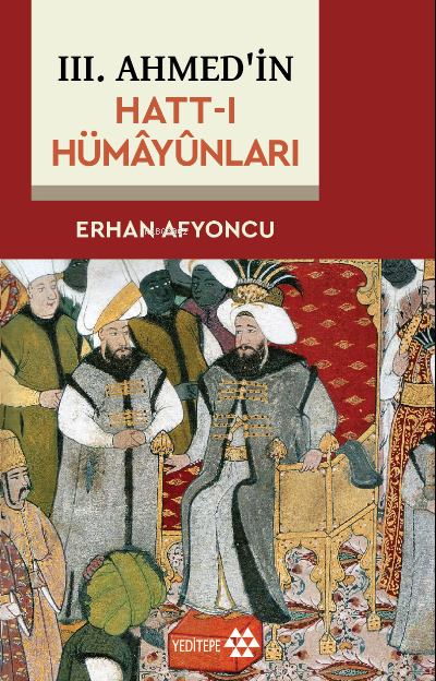 III. Ahmed’in Hatt-ı Hümâyûnları - Erhan Afyoncu | Yeni ve İkinci El U