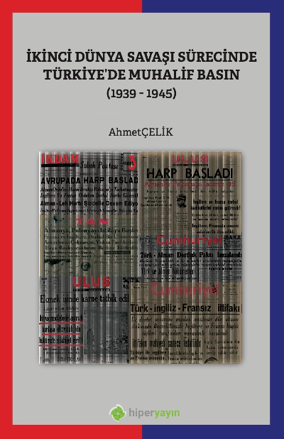 İkinci Dünya Savaşı Sürecinde Türkiye’de Muhalif Basın (1939-1945) - A