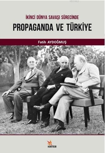 İkinci Dünya Savaşı Süresince Propaganda ve Türkiye - Fatih Aydoğan | 