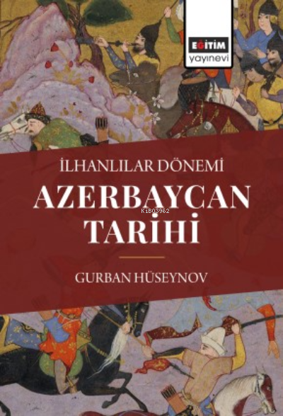 İlhanlılar Dönemi Azerbaycan Tarihi - Gurban Hüseynov | Yeni ve İkinci
