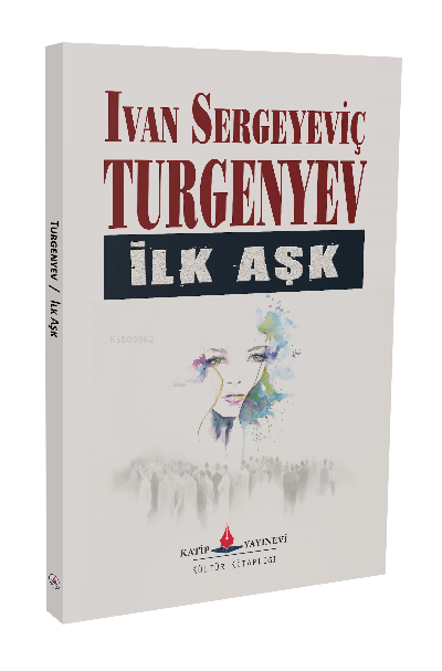 İlk Aşk - İvan Sergeyeviç Turgenyev | Yeni ve İkinci El Ucuz Kitabın A