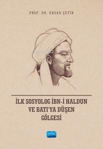 İlk Sosyolog İbn-i Haldun ve Batı’ya Düşen Gölgesi - Ensar Çetin | Yen