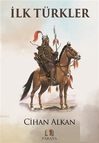 İlk Türkler - Cihan Alkan | Yeni ve İkinci El Ucuz Kitabın Adresi