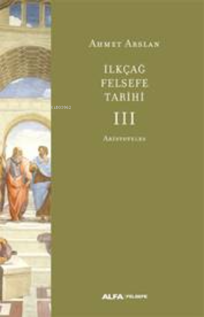 İlkçağ Felsefe Tarihi -3 - Ahmet Arslan | Yeni ve İkinci El Ucuz Kitab