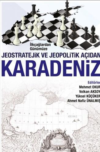 İlkçağlardan Günümüze Jeopolitik Açıdan Karadeniz - Mehmet Okur | Yeni