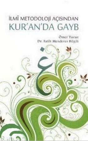 İlmî Metodoloji Açısından Kur'an'da Gayb - Fatih Menderes Bilgili | Ye