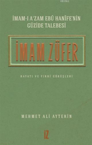 İmam Züfer - İmam-ı A'zam Ebu Hanife'nin Güzide Talebesi - Mehmet Ali 