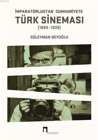 İmparatorluktan Cumhuriyete Türk Sineması (1895-1939) - Süleyman Beyoğ