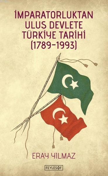 İmparatorluktan Ulus Devlete Türkiye Tarihi (1789-1993) - Eray Yılmaz 