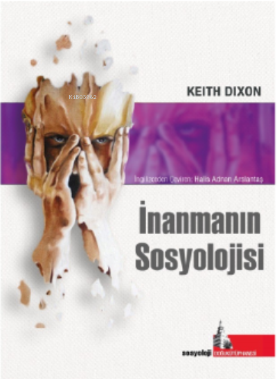 İnanmanın Sosyolojisi - Keith Dıxon | Yeni ve İkinci El Ucuz Kitabın A