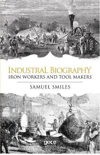 Industrial Biography - Iron Workers and Tool Makers - Samuel Smiles | 