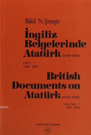 İngiliz Belgelerinde Atatürk (1919-1938) Cilt: 7 1930-1933 / British D
