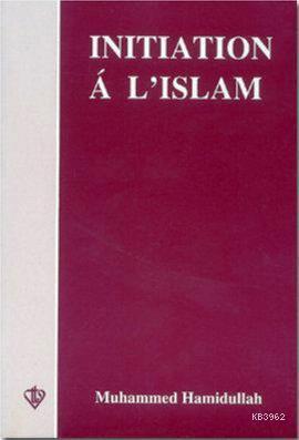 Initiation a L'Islam (İslam'a Giriş - Fransızca) - Muhammed Hamidullah