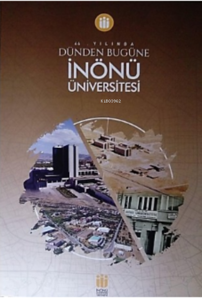 İnönü Üniversitesi-44. Yılında Dünden Bugüne - Kolektif | Yeni ve İkin