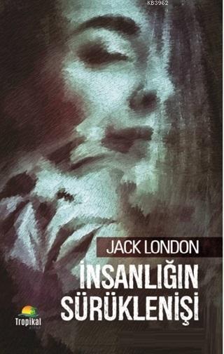 İnsanlığın Sürüklenişi - Jack London | Yeni ve İkinci El Ucuz Kitabın 