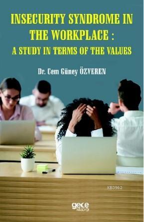 İnsecurity Syndrome in The Workplace: A Study in Terms Of The Values -