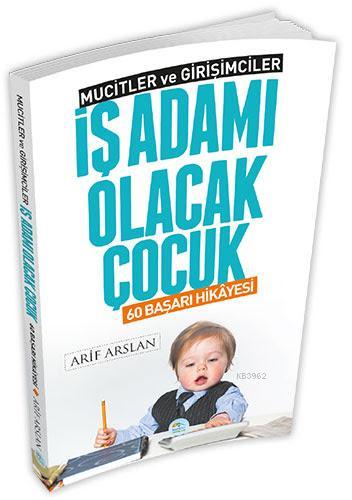 İş Adamı Olacak Çocuk - Arif Arslan | Yeni ve İkinci El Ucuz Kitabın A